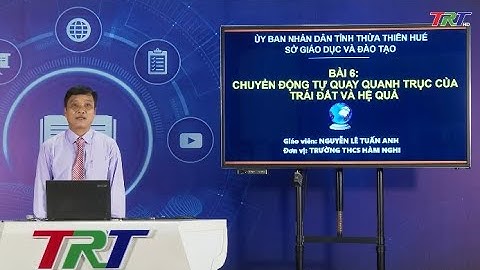 Lịch sử và Địa lý lớp 6 - Bài 6: Chuyển động tự quay quanh trục của Trái Đất và Hệ quả - Tiết 1
