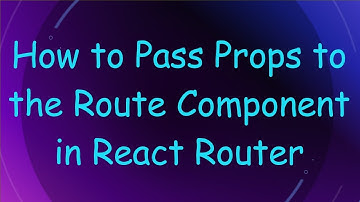 How to Pass Props to the Route Component in React Router