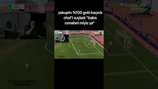 yakuptv %100 golü kaçırıyor chat'i suçluyor
