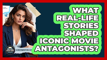 What Real-life Stories Shaped Iconic Movie Antagonists? - Screenwriter