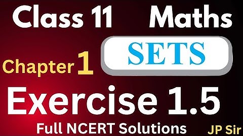 NCERT Class 11 Maths | Ex 1.5 (Sets) Solutions | Chapter 1 | CBSE | JP Sir