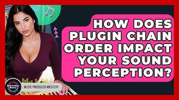 How Does Plugin Chain Order Impact Your Sound Perception? - Music Producer Mastery