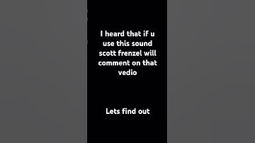 i heard that if u use this sound scott frenzel will comment on that vedio😱😱    lets find out