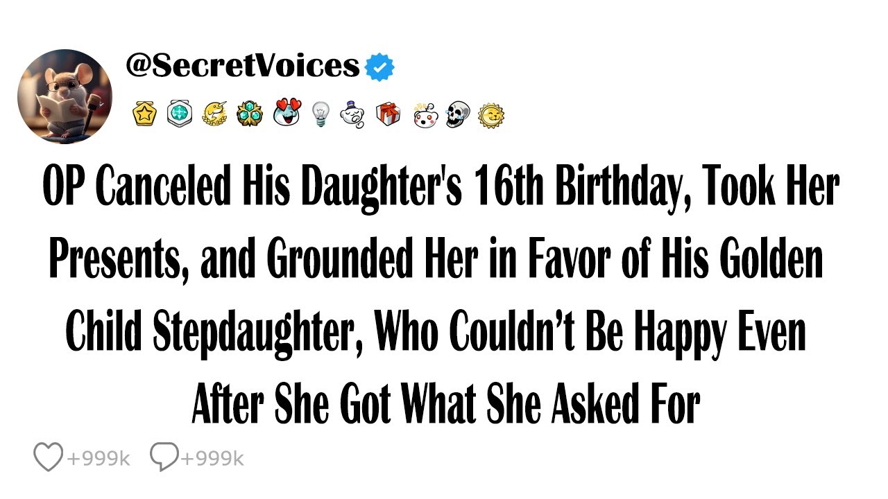 OP Canceled His Daughter's 16th Birthday, Took Her Presents, and Grounded Her in Favor of His Gol...