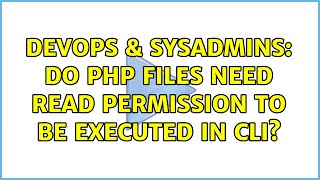 DevOps & SysAdmins: Do PHP files need read permission to be executed in CLI? (4 Solutions!!)