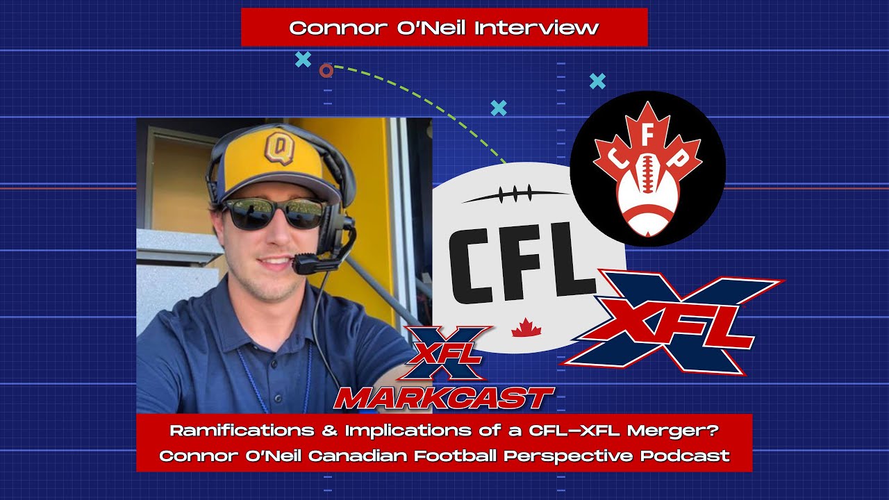 Ramifications And Implications Of A Cfl Xfl Merger Connor Oneil Cfperspective Podcast Youtube