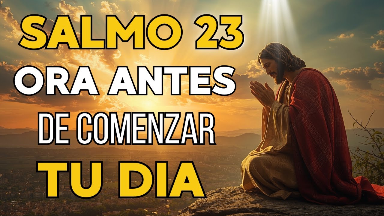 Oración Poderosa de la Mañana | Comienza tu Día con el SALMO 23 - YouTube