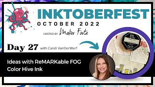 INKtoberfest 2022 - October 27th - Ideas with ReMARKable Fog Ink w/ Candi VanDerWerf