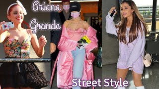 Ariana Grande- Street Style Evolution |2021 Update♡