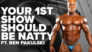Your 1st Show Should Be Natty ft. Ben Pakulski