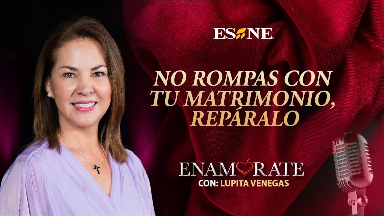 Enamórate con Lupita Venegas: No rompas con tu matrimonio, repáralo