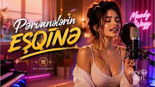 Pərvanələrin Eşqinə 🔥 Yeni Mahnı 2026 | MelodyWayy