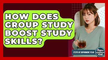 How Does Group Study Boost Study Skills? - Steps to Sophomore Year