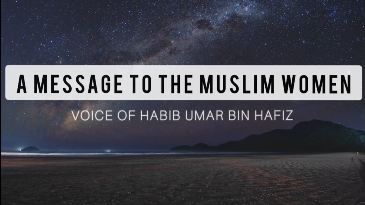A Message To All The Muslim Women! | Habib Umar bin Hafiz (English)