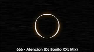 666 -​ Atencion (DJ Bonito XXL Mix)