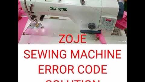 ZOJE SEWING MACHINE ERROR CODE SOLUTION..?
