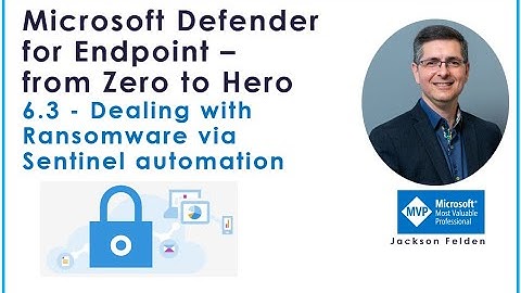 6.3 Dealing with Ransomware via Sentinel automation, MDE from Zero to Hero
