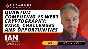 Ian Smith - Quantum Computing vs. Web3 Cryptography: Risk, Challenges & Opportunities - IBW24