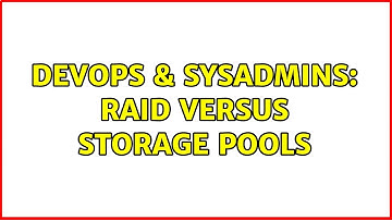 DevOps & SysAdmins: RAID versus Storage Pools (3 Solutions!!)