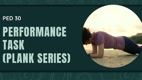 MAJOR PERFORMANCE TASK (Plank Series) - PED 030