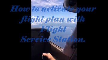 How to Activate Your Flight Plan With Flight Service Station