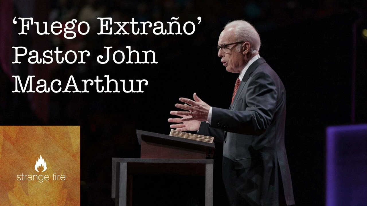 'Fuego Extraño' - Pastor John MacArthur (Pasajes Seleccionados)