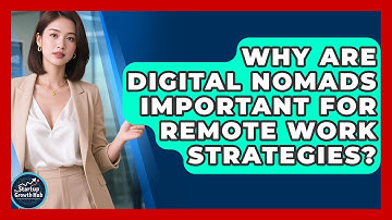 Why Are Digital Nomads Important For Remote Work Strategies? - The Startup Growth Hub