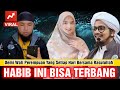 Habib yang bisa terbang ini melamar wali perempuan yang setiap hari bersama nabi 