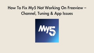 How To Fix My5 Not Working On Freeview – Channel, Tuning & App Issues
