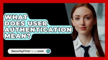 What Does User Authentication Mean? - SecurityFirstCorp.com