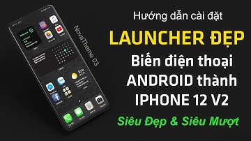 Hướng dẫn cách biến Android thành iPhone Pro Max Siêu Đẹp luôn