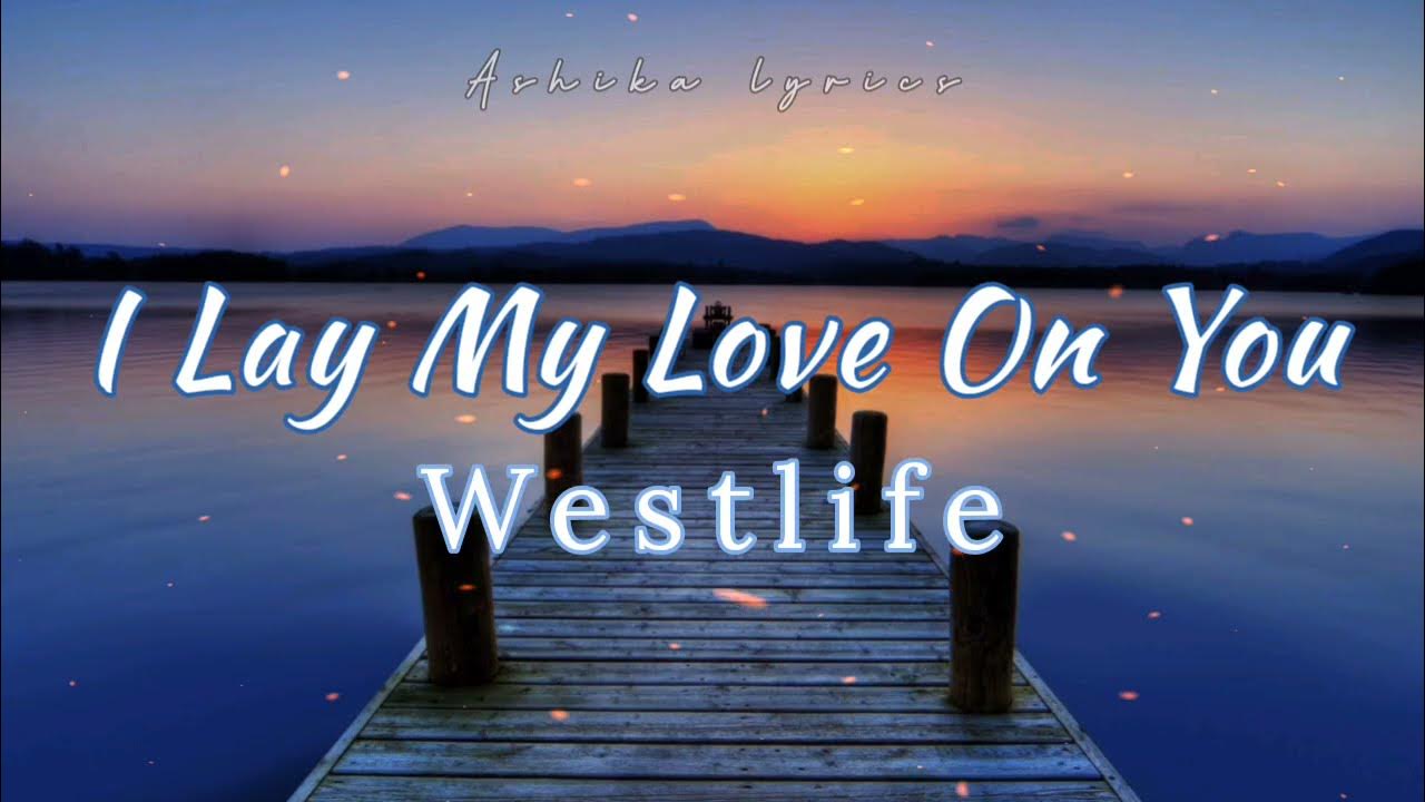 I Lay My Love On You Westlife w/ lyrics YouTube I Lay My Love On You Westlife w/ lyrics YouTube