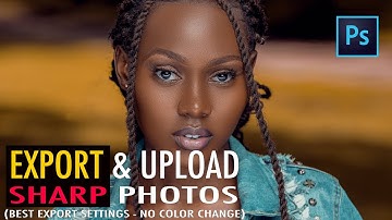 Best Export Settings For Sharp Photos With No Color Change In Photoshop | Upload Settings Facebook