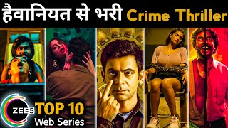 TOP 10 Best Suspense Crime Thriller Web Series Hit All the Time on Zee 5 ( Hindi )