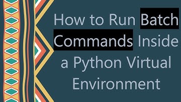 How to Run Batch Commands Inside a Python Virtual Environment
