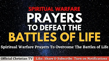 Prayers to Defeat The Battles of Life | Spiritual Warfare Prayers