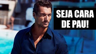 APRENDA A SER CARA DE PAU E CONQUISTE TODO MUNDO!