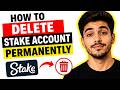 How To Delete Stake Account Permanently (2026)