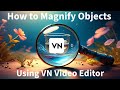 How to Magnify Objects Using Vn Vlog Now Video Editor