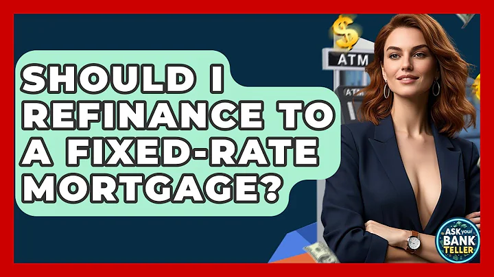 Should I Refinance To A Fixed-rate Mortgage? - Ask Your Bank Teller