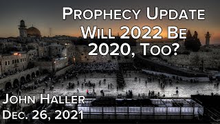 2021 12 26 John Haller's Prophecy Update “Will 2022 Be 2020, Too”