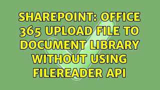 Sharepoint: Office 365 Upload file to Document Library without using FileReader API (2 Solutions!!)
