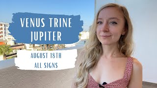 VENUS TRINE JUPITER - All Signs - August 18th 2022