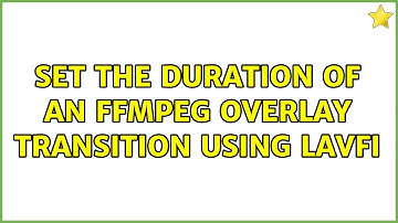 Set the duration of an ffmpeg overlay transition using lavfi