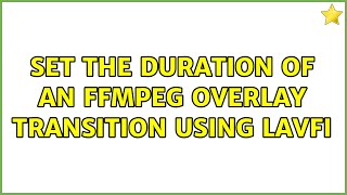 Set the duration of an ffmpeg overlay transition using lavfi