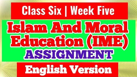 Islam And Moral Education (English Version) Assignment | IME Assignment Class 6 | IME Week 5 Class 6
