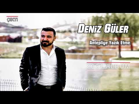 DENİZ GÜLER (ANTEPLİYE YAZIK ETME) 2021 YEPYENİ ALBÜM