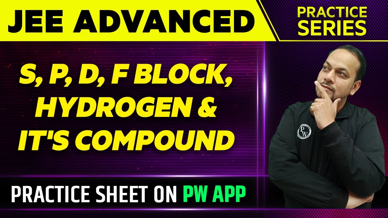 S, P, D & F BLOCK, HYDROGEN AND IT'S COMPOUND || Practice Series || JEE ADVANCED