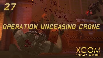 XCOM: Enemy Within | 27 | Covert Data Recovery | "Operation Unceasing Crone "