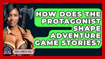 How Does The Protagonist Shape Adventure Game Stories? - Video Gamers Vault